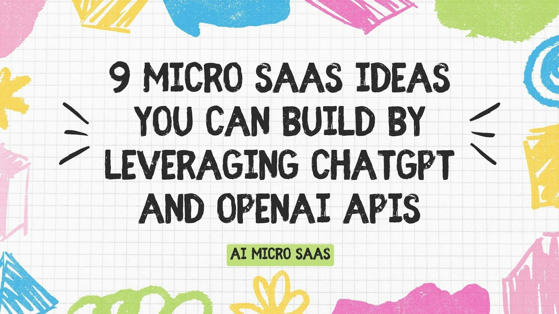 Cover Image for 9 Micro SaaS Ideas you can build by leveraging ChatGPT and OpenAI APIs