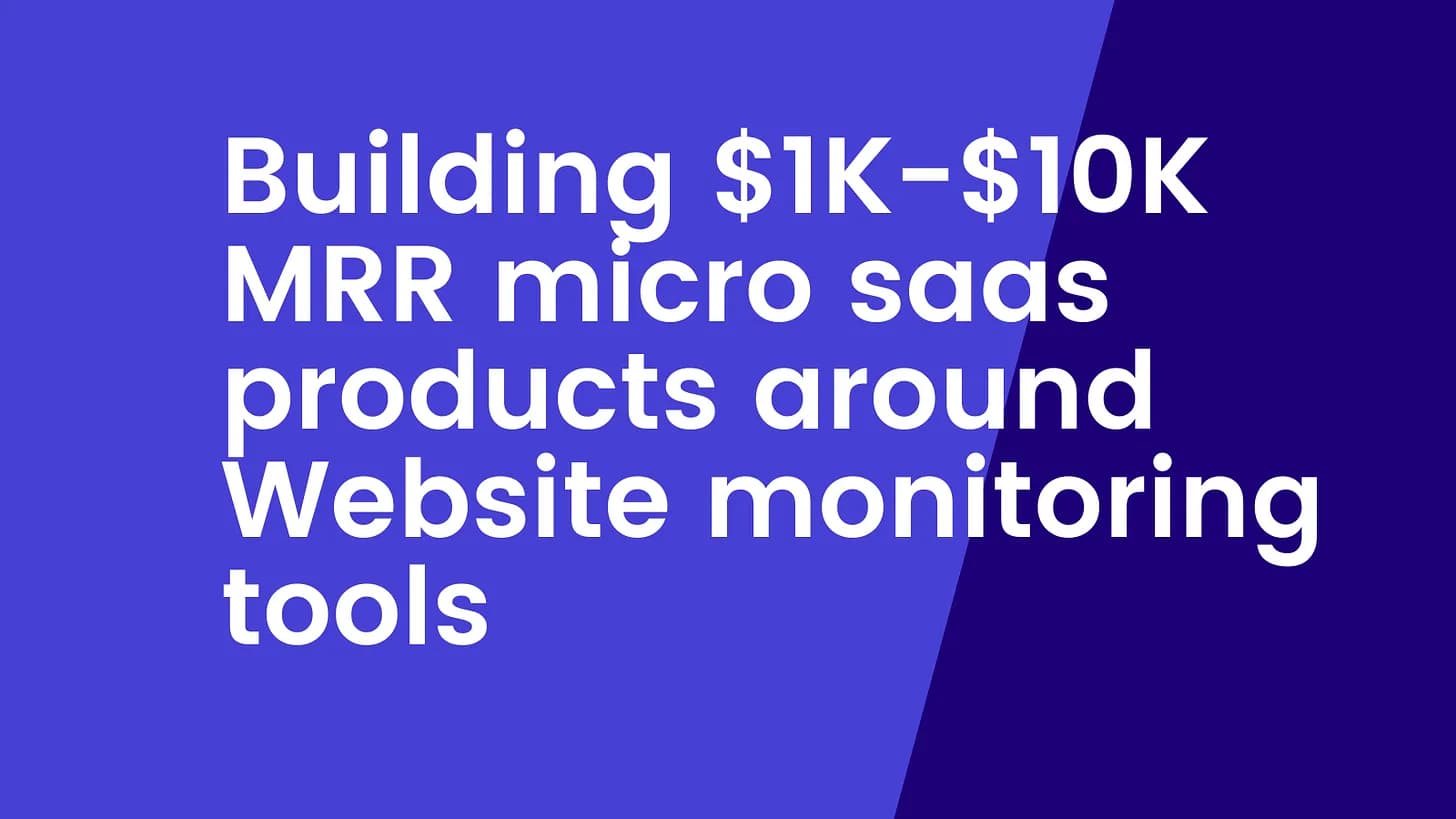 Cover Image for Building $1K-$10K MRR micro saas products around Website Monitoring Tools