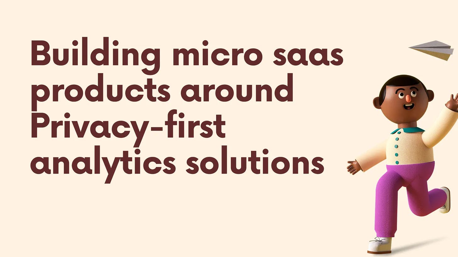 Cover Image for Building micro saas products around Privacy-first analytics solutions