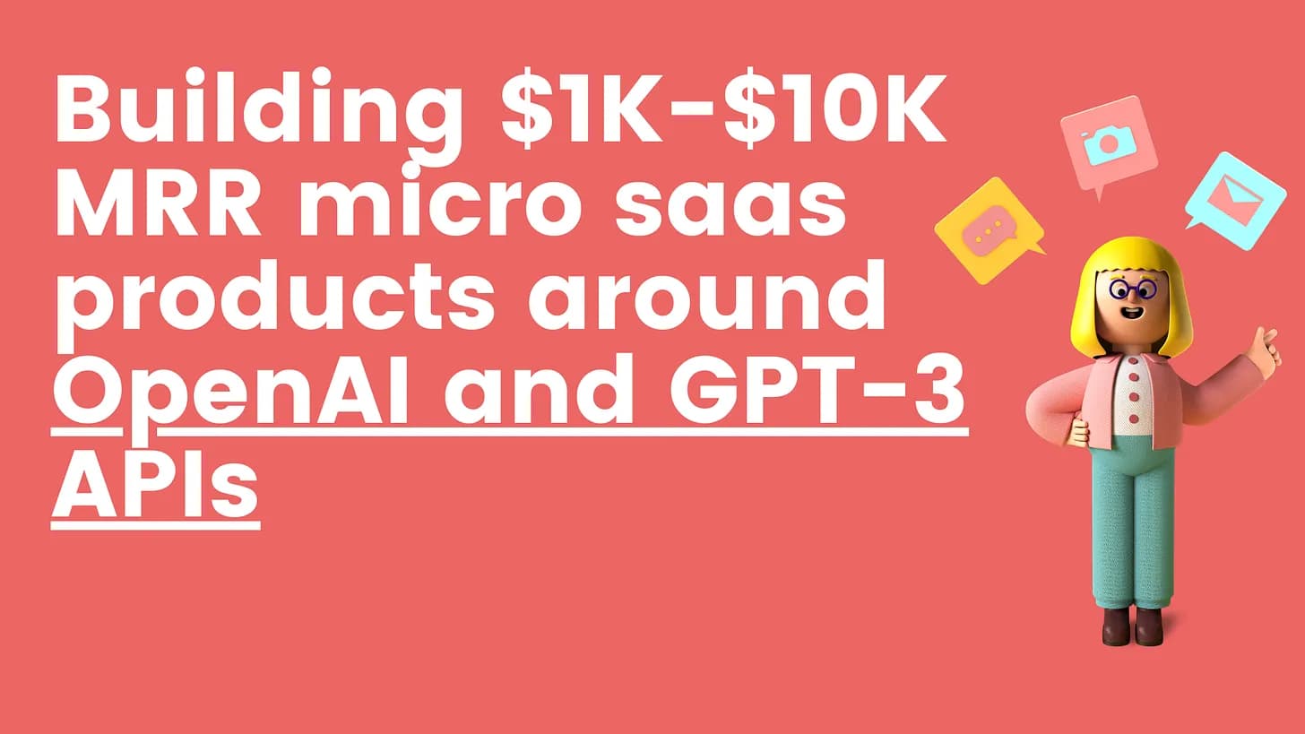 Cover Image for Building $1K-$10K MRR micro saas products around OpenAI and GPT-3 APIs