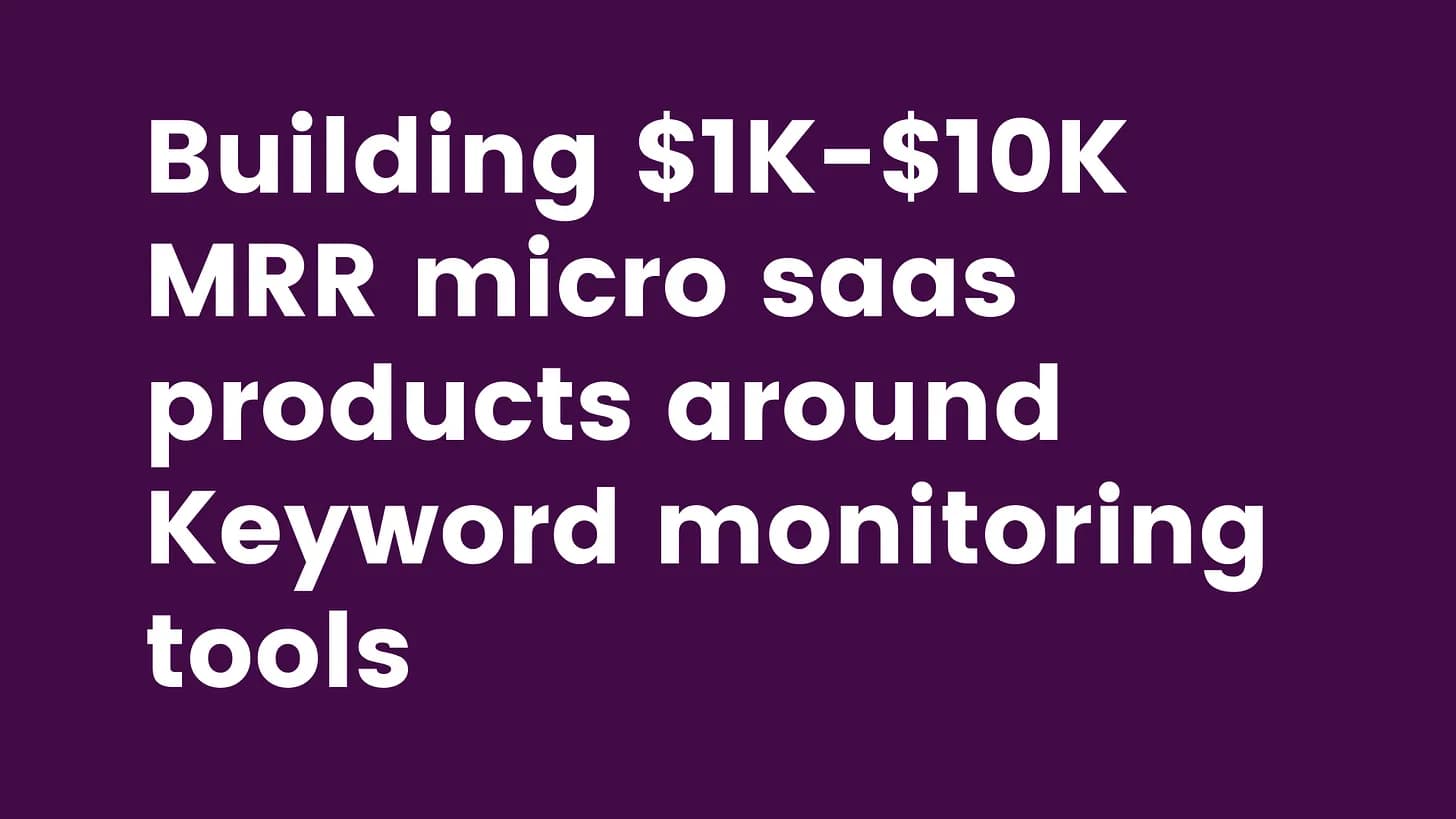 Cover Image for Building $1K-$10K MRR micro saas products around Keyword monitoring tools