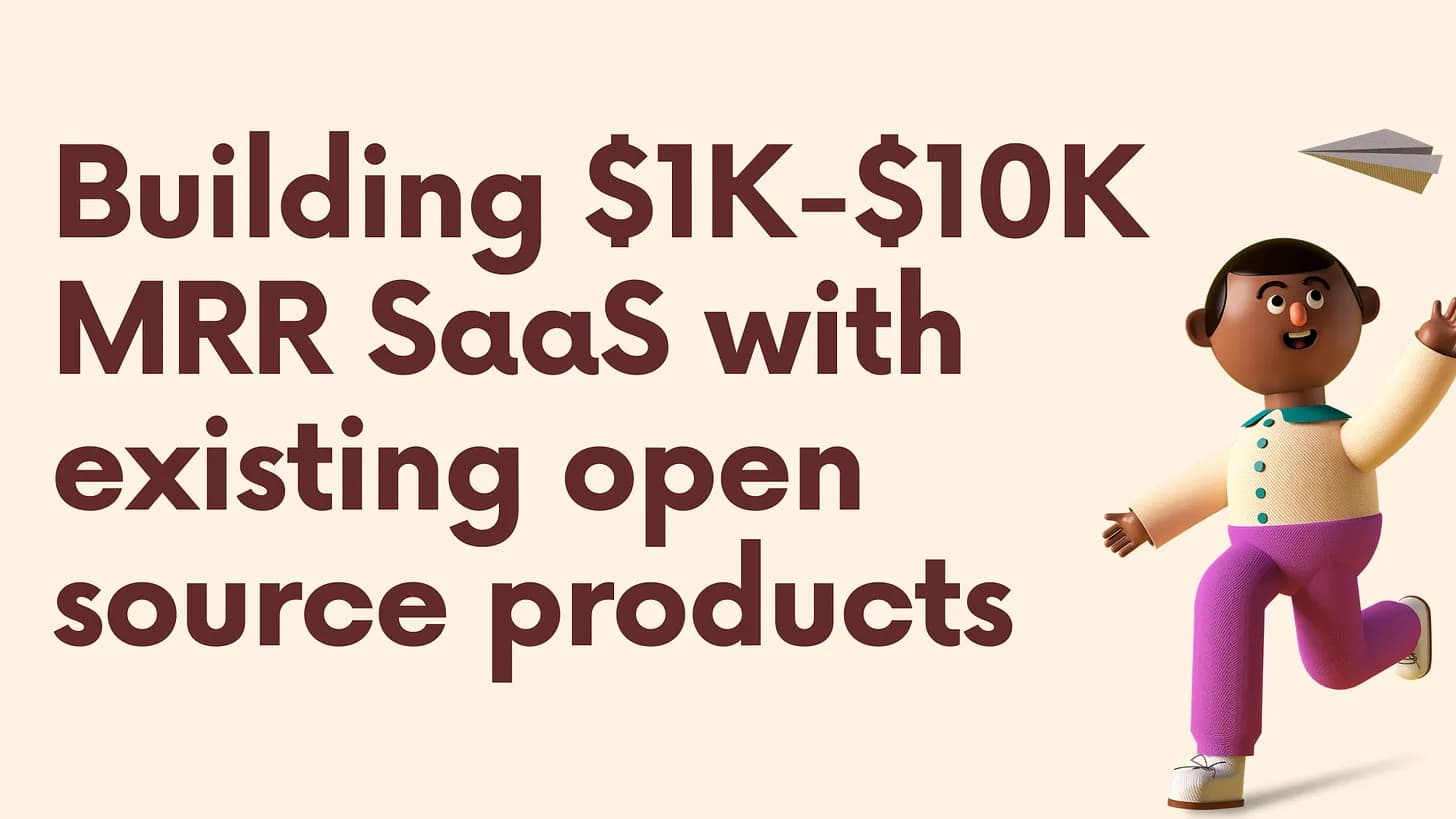 Cover Image for Building $1K-$10K MRR micro saas products with existing open source products