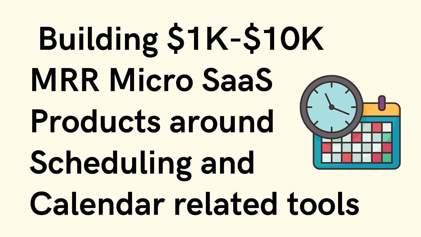 Cover Image for Building $1K-$10K MRR Micro SaaS Products around Scheduling and Calendar related tools