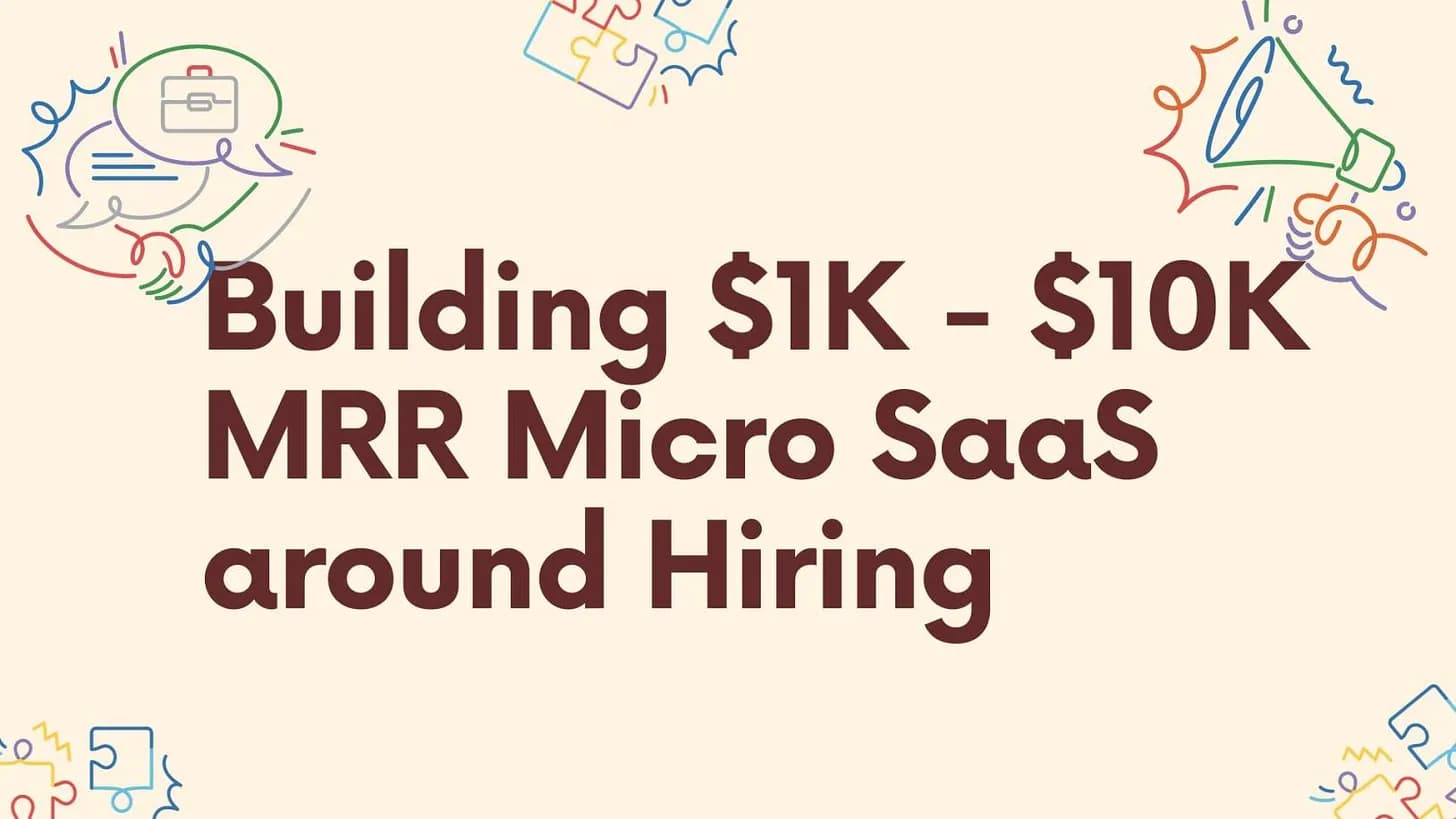 Cover Image for Building $1K-$10K MRR Micro SaaS Products around Hiring