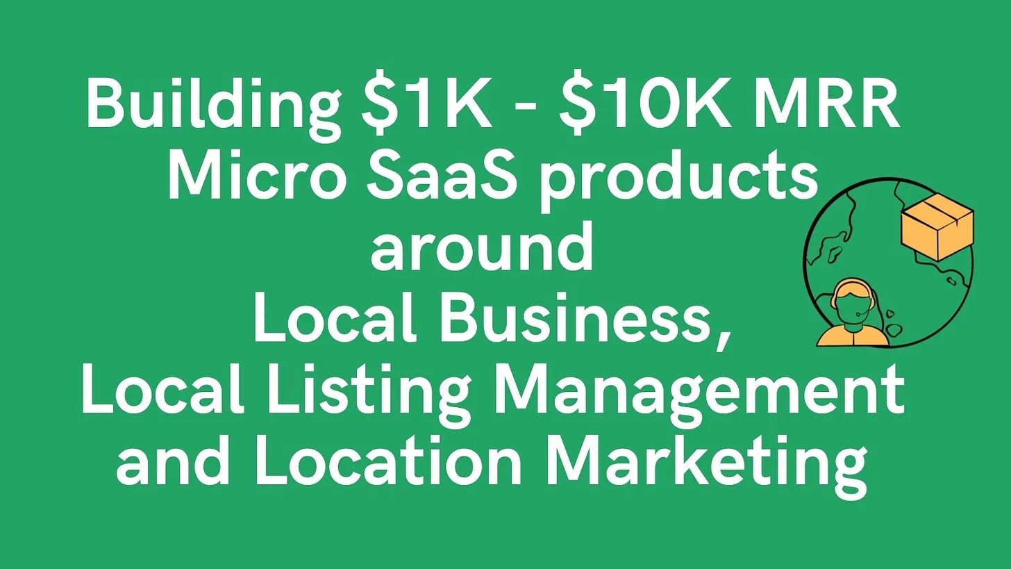 Cover Image for Building $1K-$10K MRR Micro SaaS Products around Local Business, Local Listing Management and Location Marketing