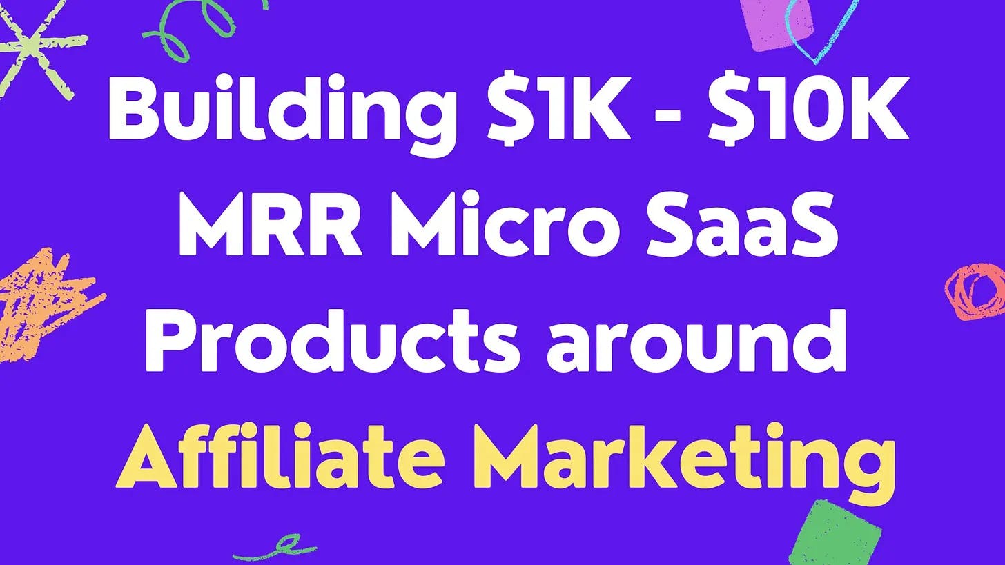 Cover Image for Building $1K-$10K MRR Micro SaaS Products around Affiliate Marketing