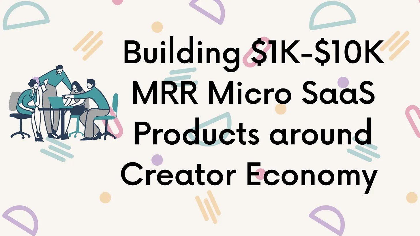 Cover Image for Building $1K-$10K MRR Micro SaaS Products around Creator Economy