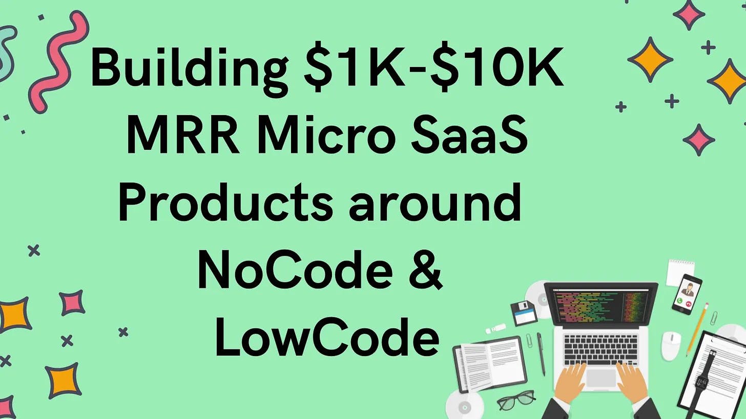 Cover Image for Building $1K-$10K MRR Micro SaaS Products around NoCode & LowCode