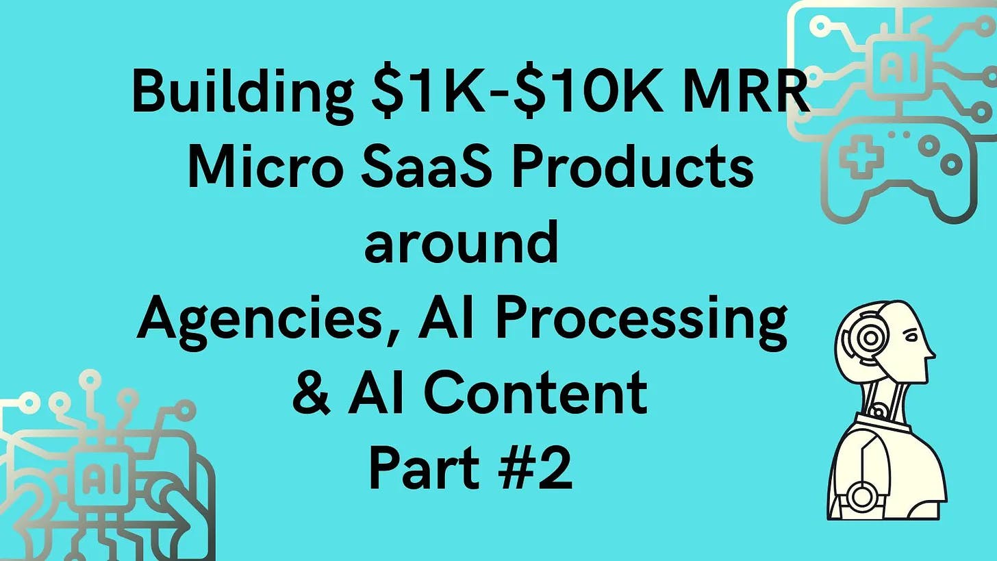 Cover Image for Building $1K-$10K MRR Micro SaaS Products around Agencies, AI Processing & AI Content - Part 2