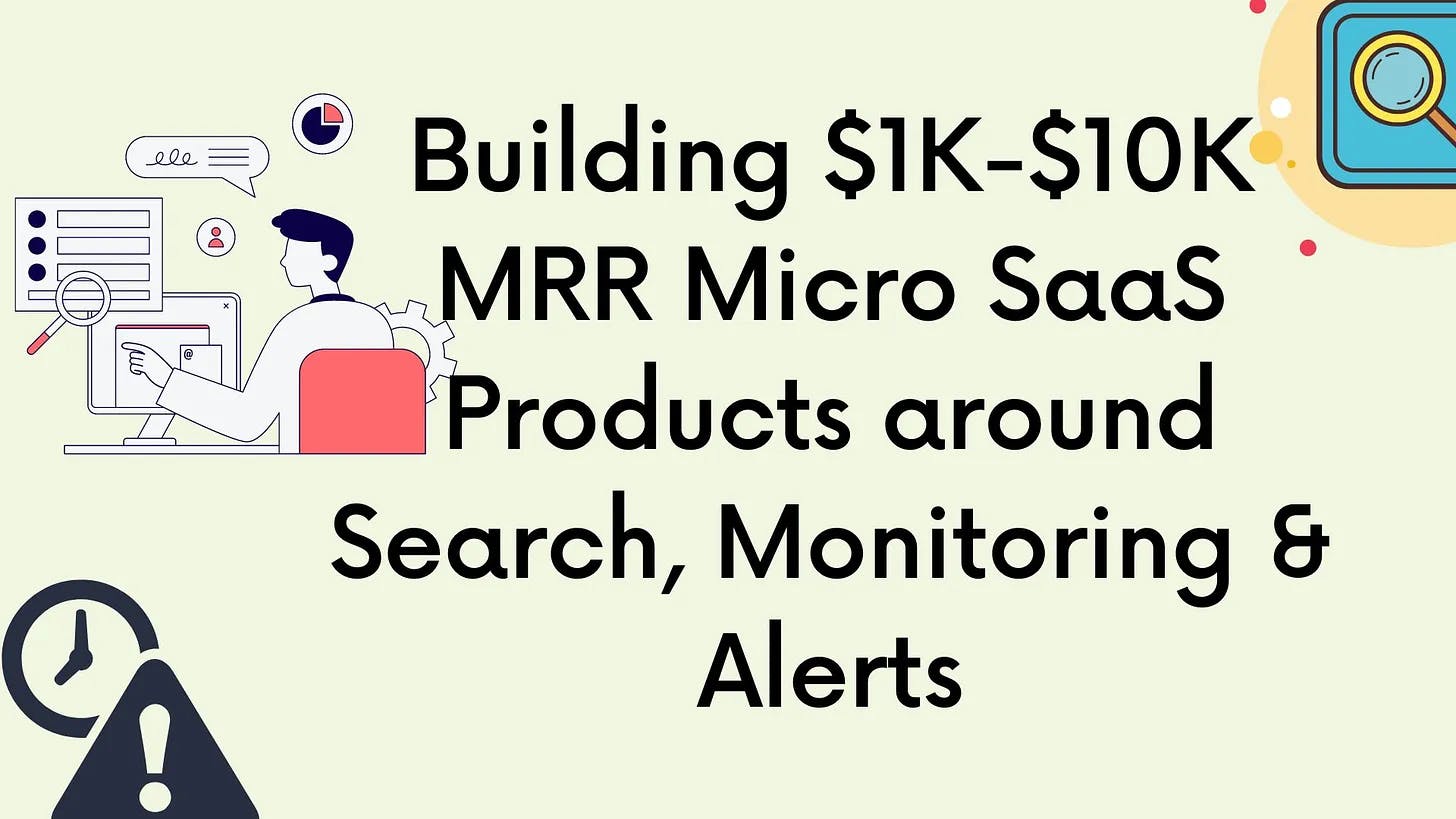 Cover Image for Building $1K-$10K MRR Micro SaaS Products around Search, Monitoring & Alerts