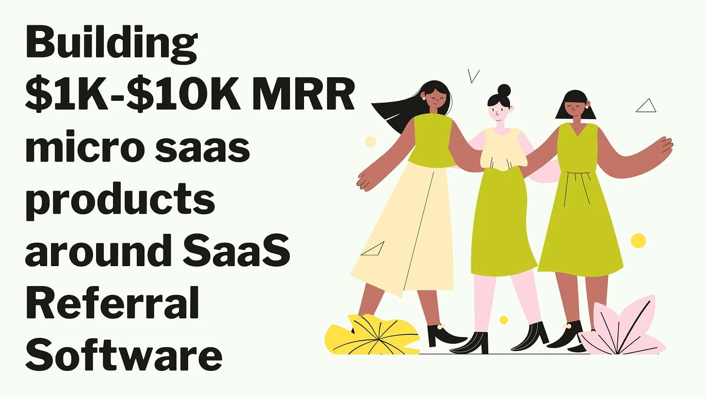 Cover Image for Building $1K-$10K MRR micro saas products around SaaS Referral Software