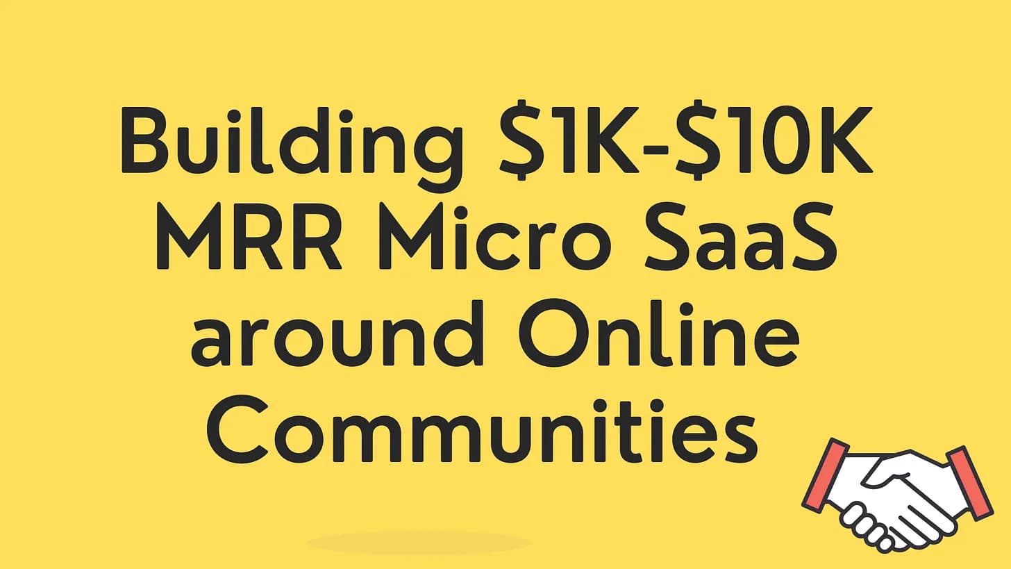 Cover Image for Building $1K-$10K MRR Micro SaaS products around Online communities and related tools