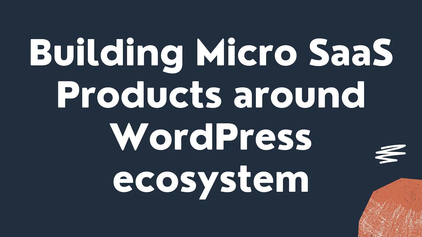 Cover Image for Building $1K-$10K MRR Micro SaaS products around WordPress ecosystem