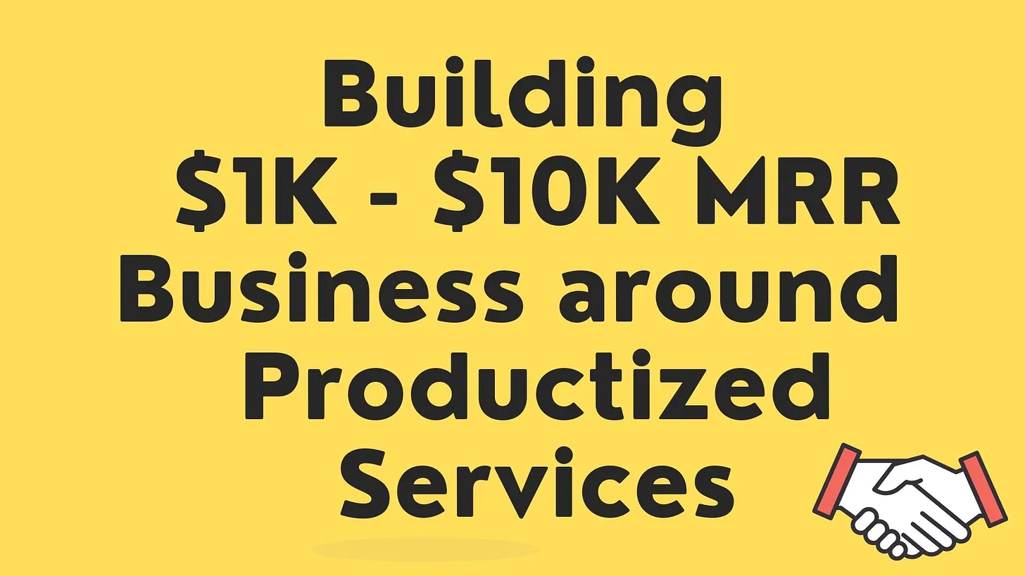 Cover Image for Building $1K -$10K MRR business around Productized Services