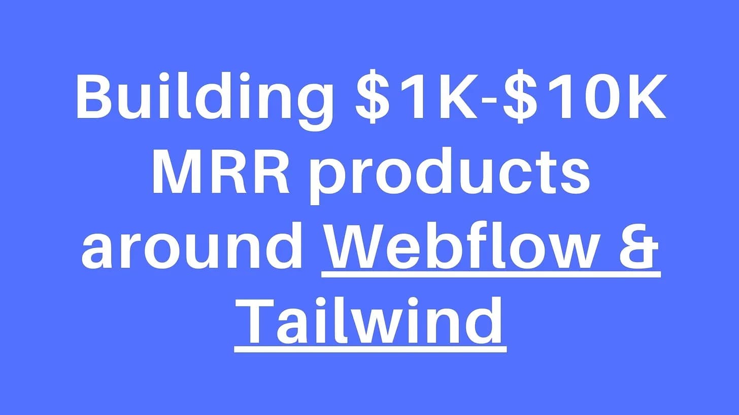 Cover Image for Building $1K - $10K MRR Micro SaaS products around Webflow and Tailwind