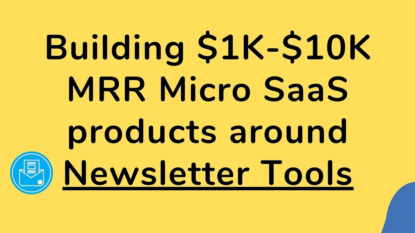 Cover Image for Building $1K -$10K MRR Micro SaaS products around Newsletter Tools