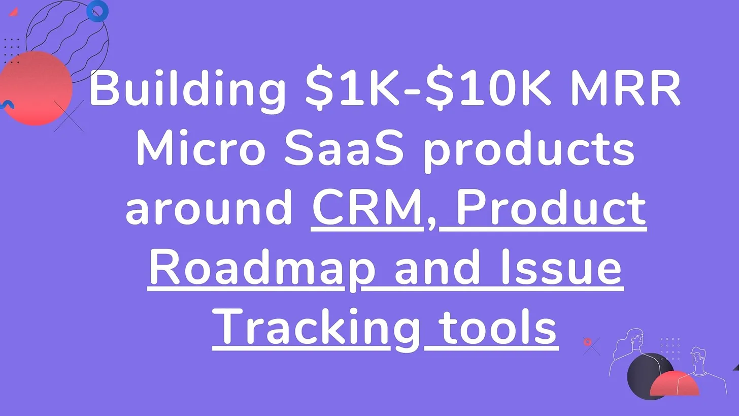 Cover Image for Building $1K - $10K MRR Micro SaaS around CRM, Product Roadmap and Issue Tracking tools