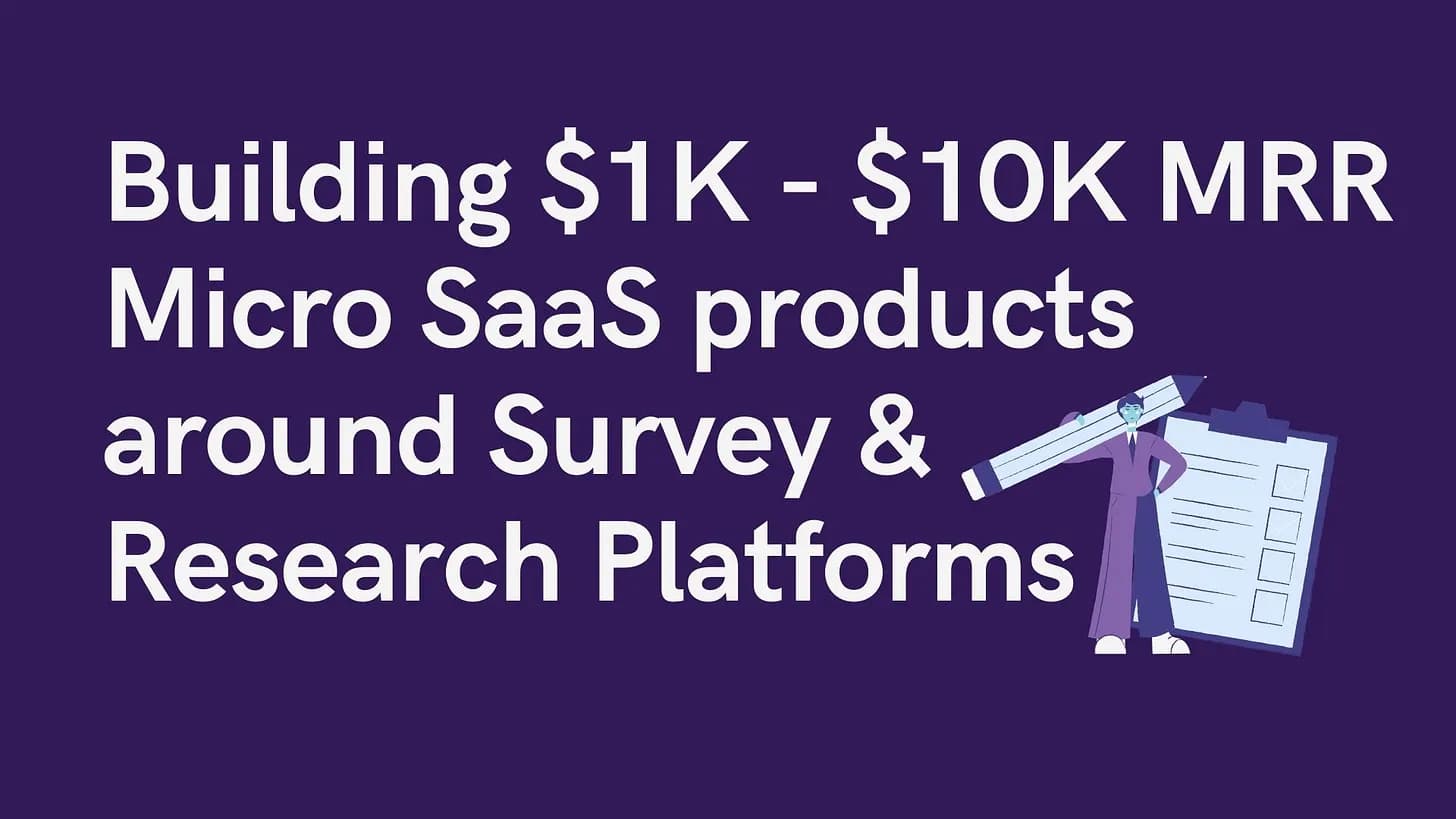 Cover Image for Building $1K - $10K MRR Micro SaaS around Survey & Research Platforms