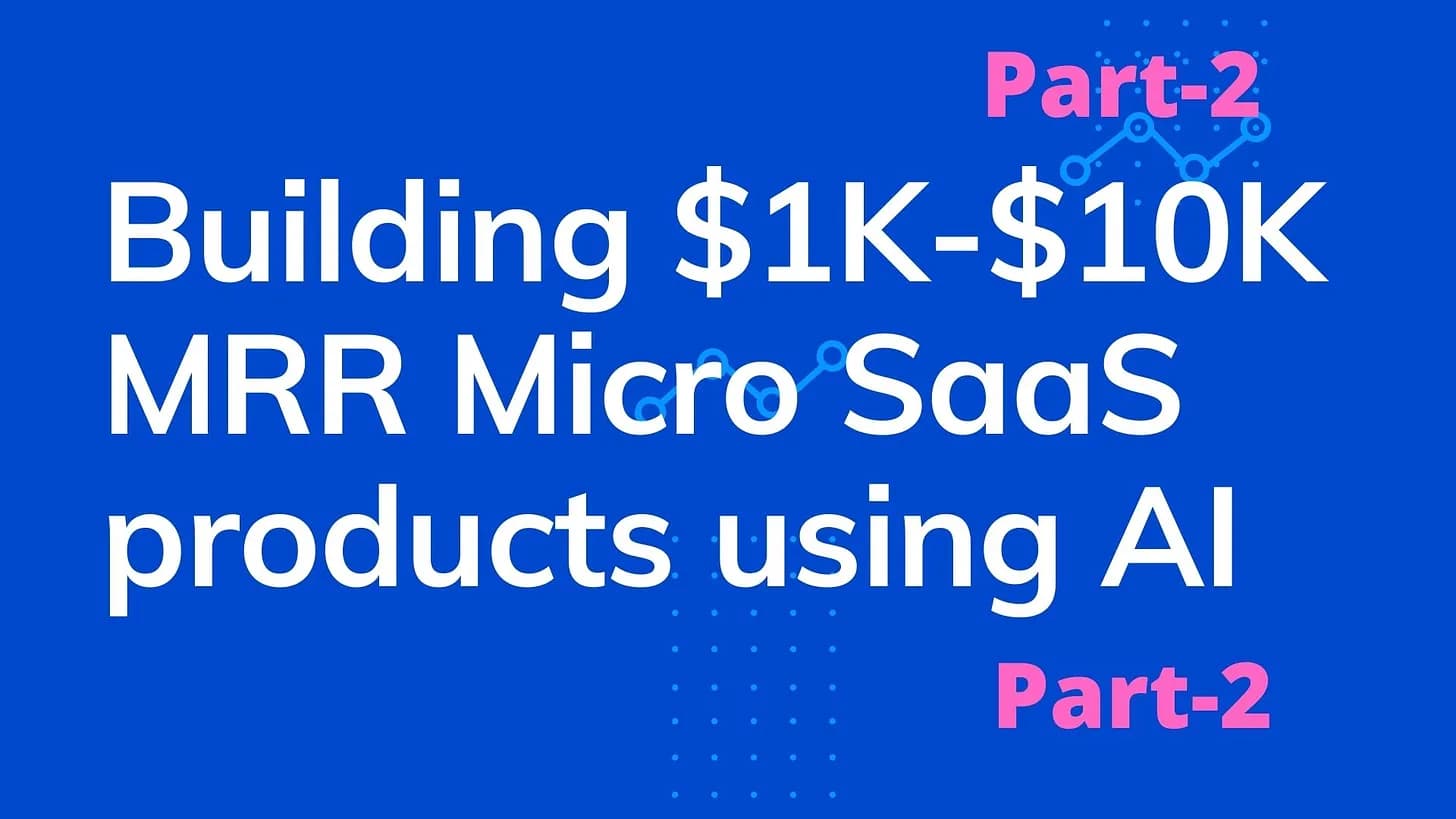 Cover Image for Building $1K - $10K MRR Micro SaaS around AI based services - Part 2