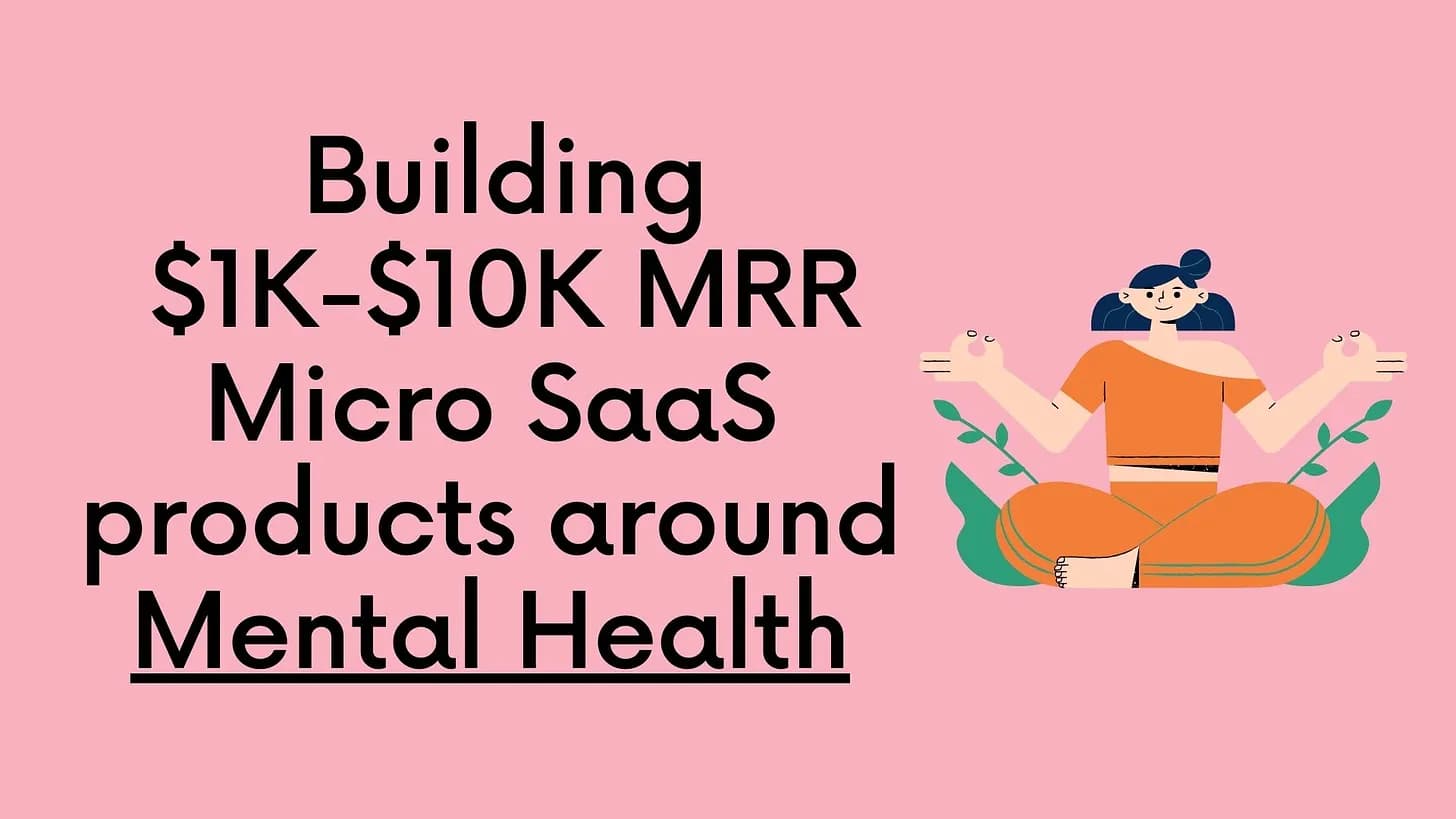 Cover Image for Building $1K - $10K MRR Micro SaaS around Mental Health