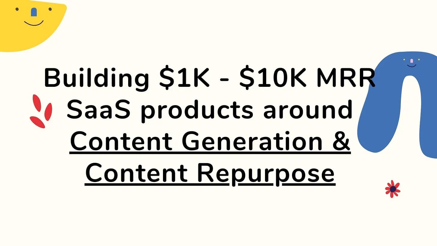 Cover Image for Building $1K - $10K MRR Micro SaaS products around Content Generation and Content Repurpose