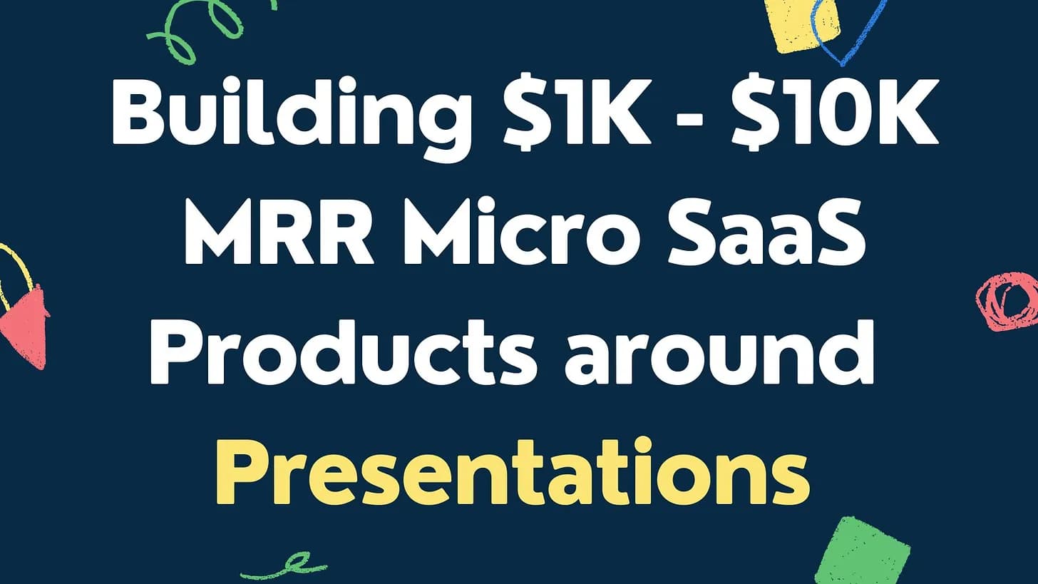 Cover Image for Building $1K-$10K MRR Micro SaaS Products around Decks and Presentations