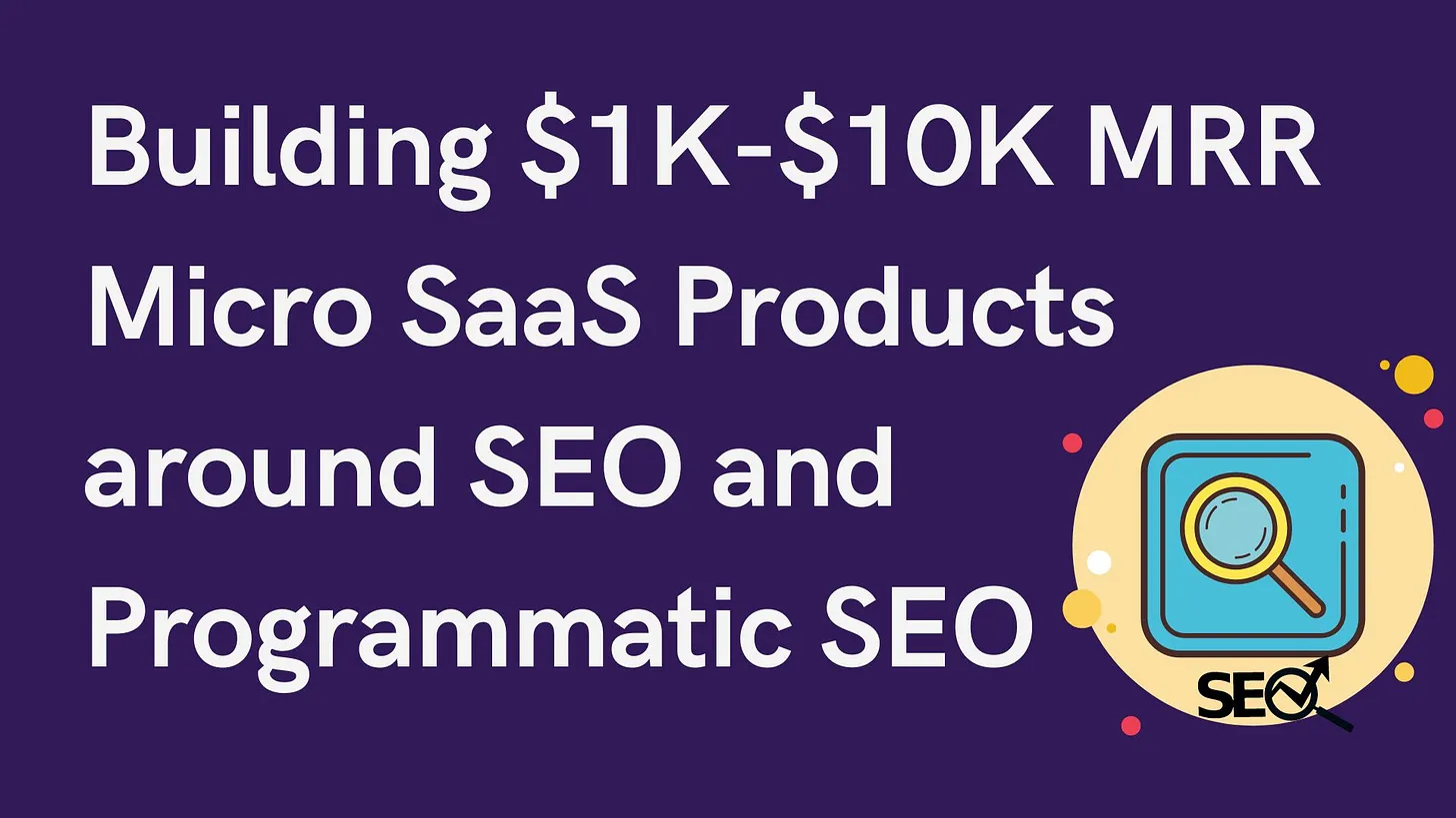 Cover Image for Building $1K - $10K MRR Micro SaaS Products around SEO and Programmatic SEO