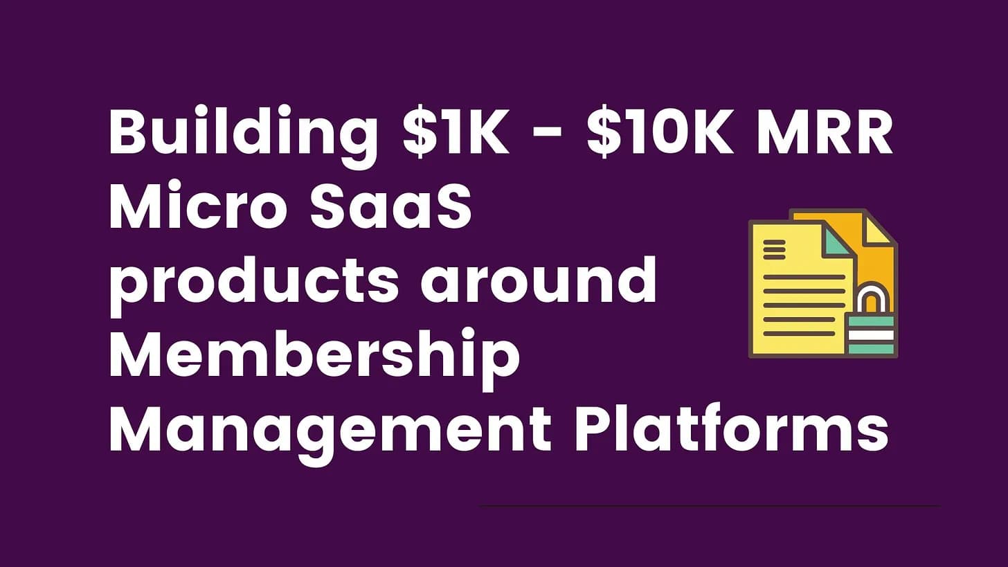 Cover Image for Building $1K-$10K MRR Micro SaaS Products around Membership Management Platforms