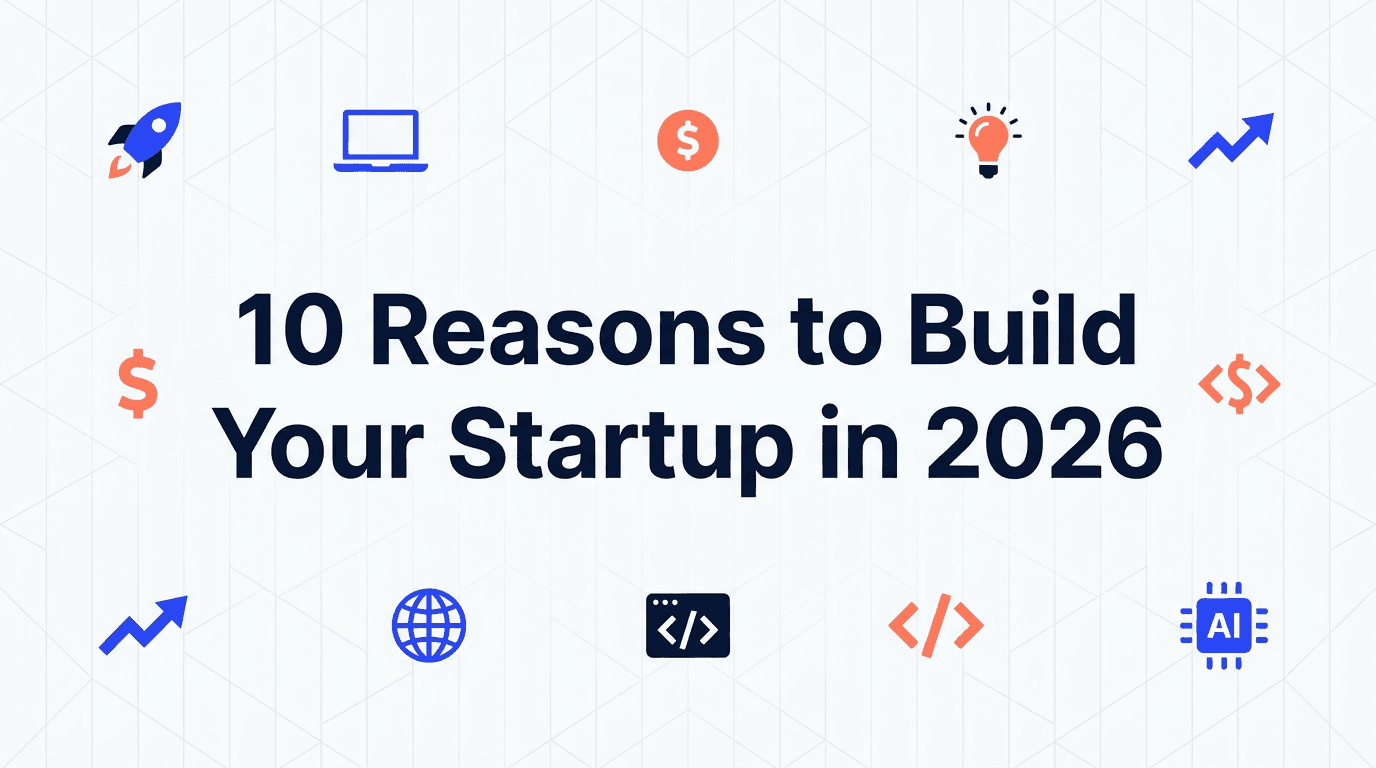 10 Reasons Why Everyone Should Build Their Startup in 2026