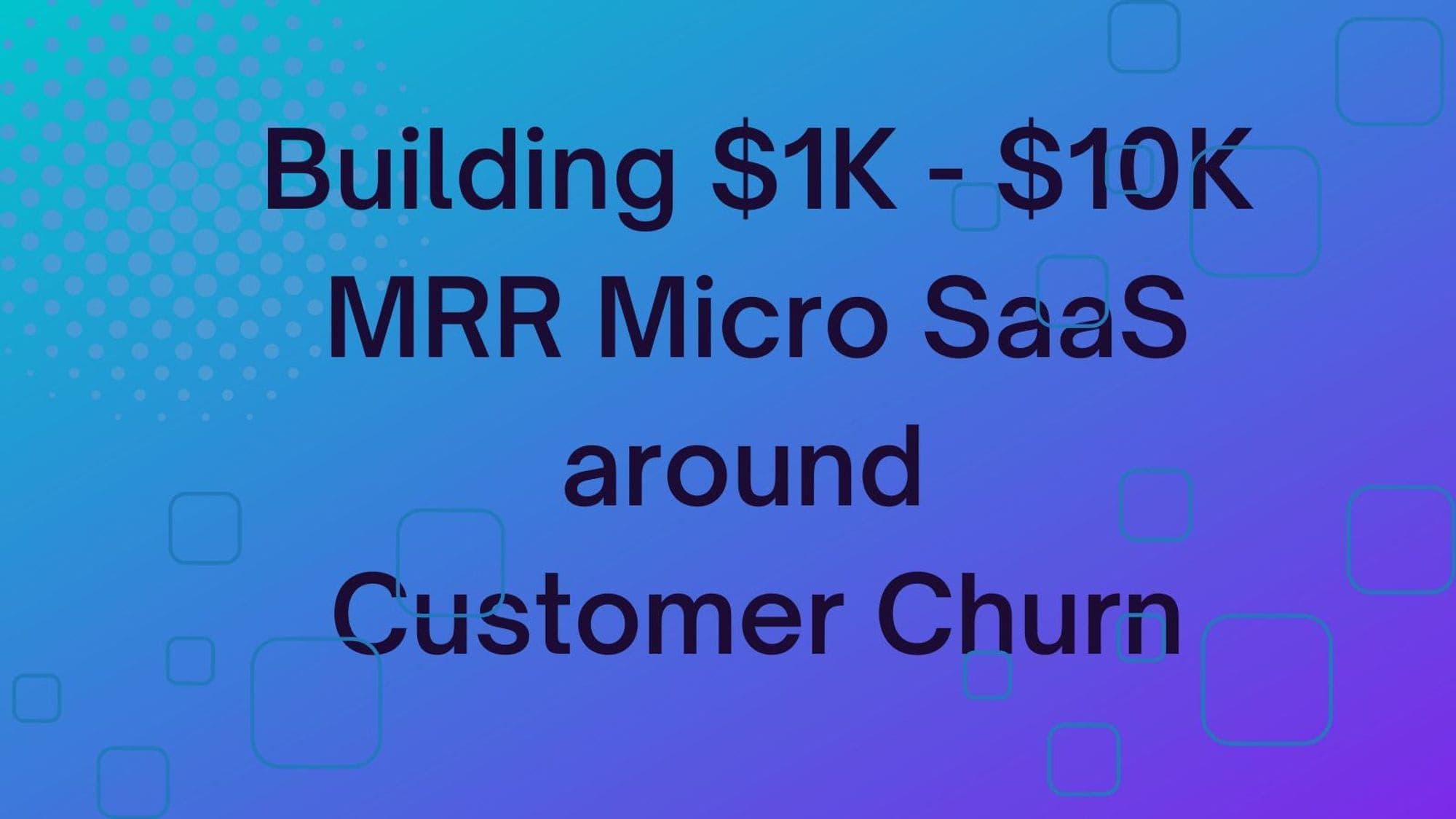 3 Micro-SaaS Ideas around Customer Churn