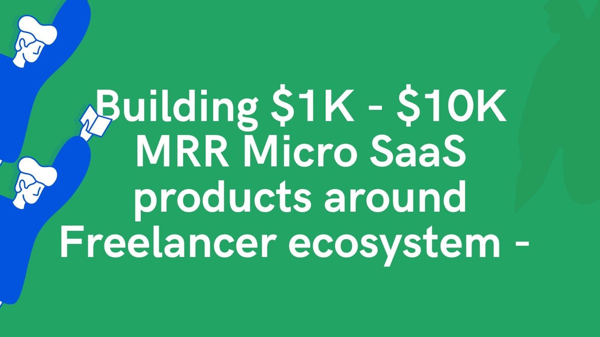 3 Micro SaaS Ideas around Freelancer Ecosystem