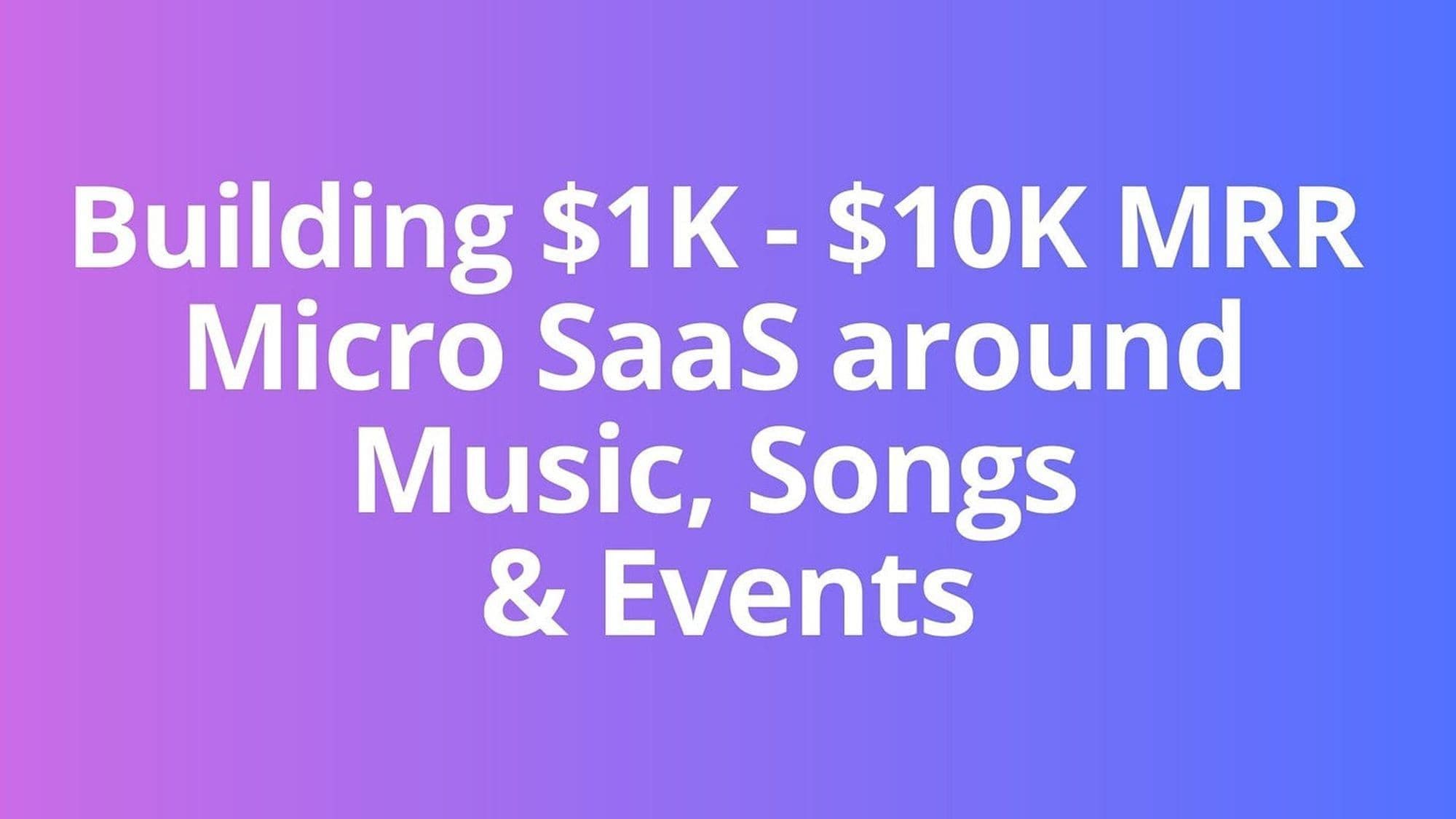 3 Micro-SaaS Ideas around Music, Songs & Events