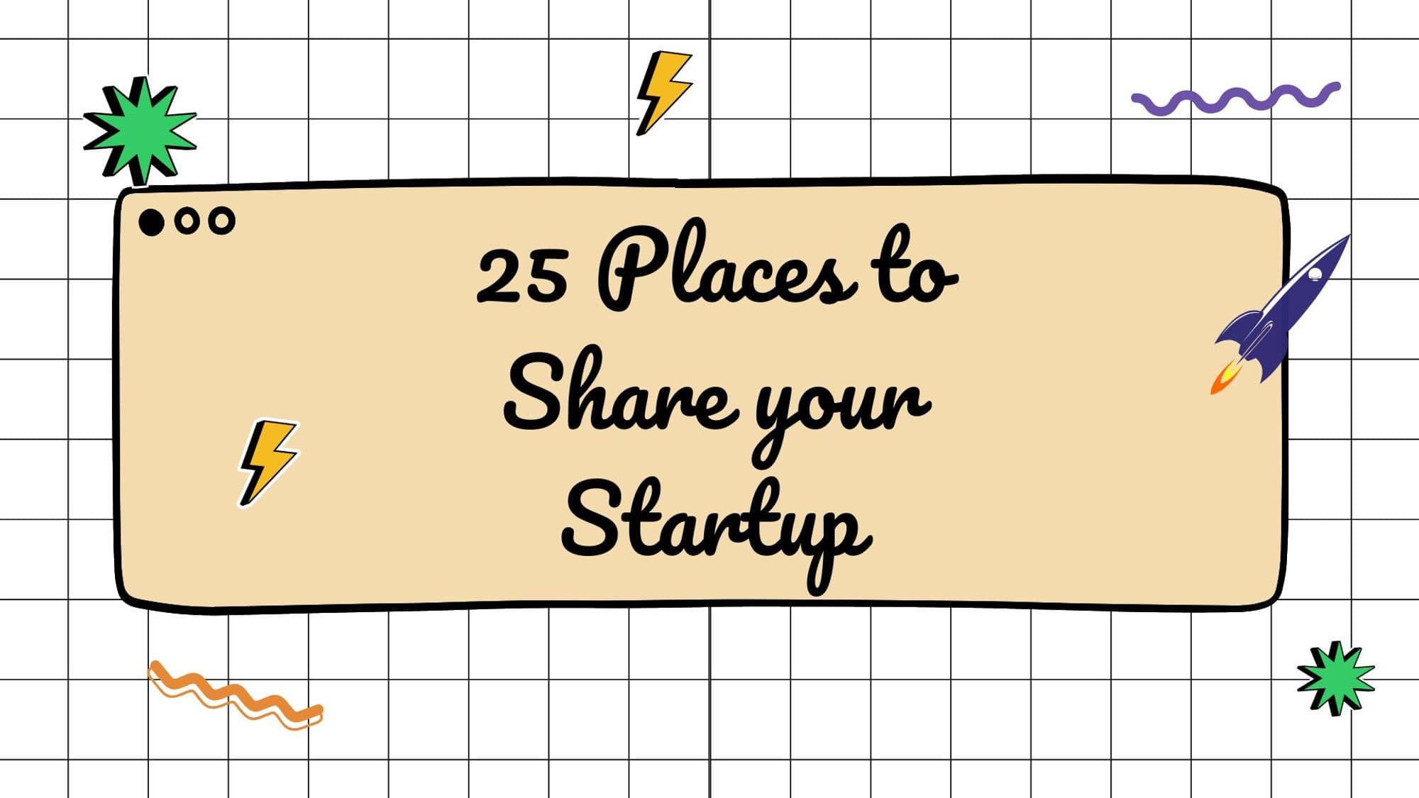 25 Places to Share your Startup